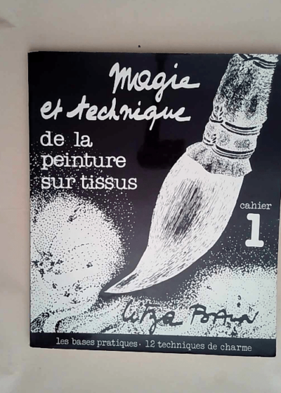 Magie et technique de la peinture sur tissus 12 Techniques De Charme - cahier 1 - Litza Bain