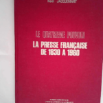 Jean-André Faucher. Noël Jacquemart. Le Quatrième pouvoir la presse française de 1830 à 1960  – Noël Jacquemart