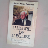 L Heure de l Église suivi de La Paix dans la théologie Entretien avec Angelo Scola – Hans-Urs Von Balthazar