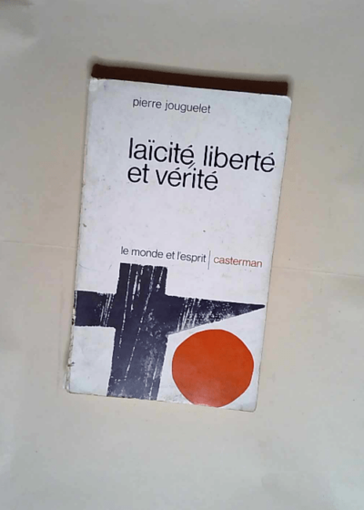 Laïcité liberté et vérité  - Pierre Jouguelet