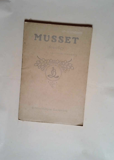 Musset 1810-1857. La vie de Musset l oeuvre. Musset et son temps  - gauthier-ferrières Léon Adolphe