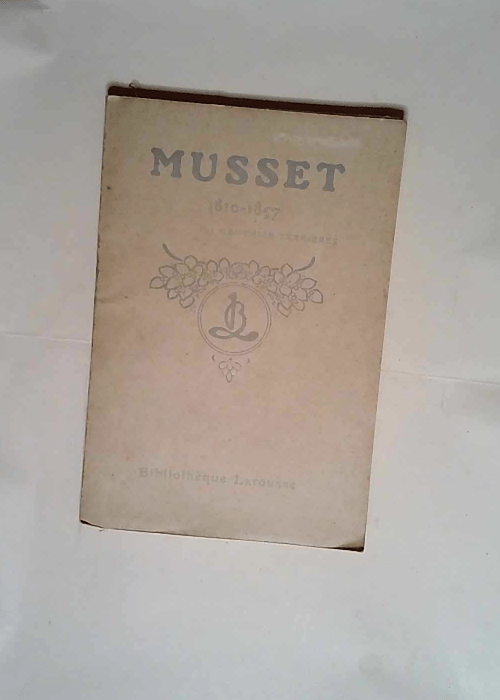 Musset 1810-1857. La vie de Musset l oeuvre. Musset et son temps  – gauthier-ferrières Léon Adolphe