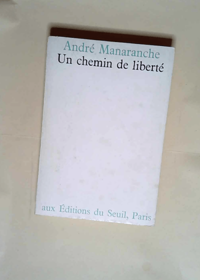 Un chemin de liberté  - André Manaranche