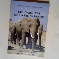 Les Gardiens De La Vie Sauvage – Dupuy Andre-Roger Dupont Philippe