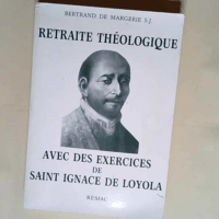 Retraite théologique Avec des exercices de saint Ignace de Loyola – Bertrand de Margerie