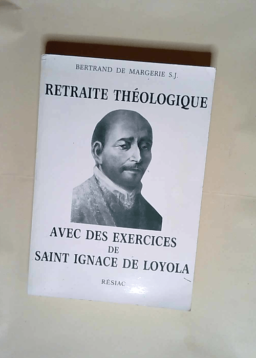 Retraite théologique Avec des exercices de saint Ignace de Loyola – Bertrand de Margerie