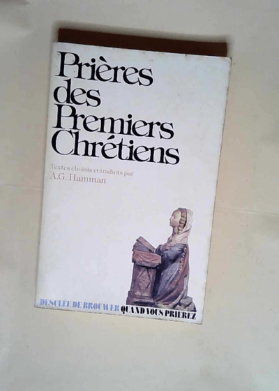 Prières des premiers chrétiens  - Adalbert-Gauthier Hamman