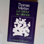 Le Retour au silence  – Thomas Merton