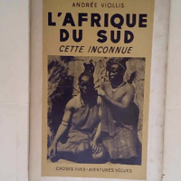 L Afrique du sud cette inconnue  – Viollis Andrée