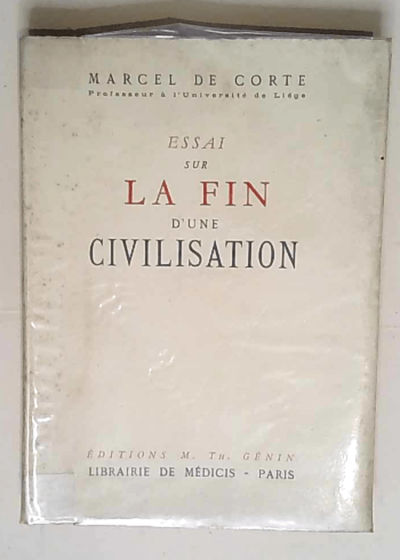 Essai sur la fin d une civilisation.  - Marcel de Corte