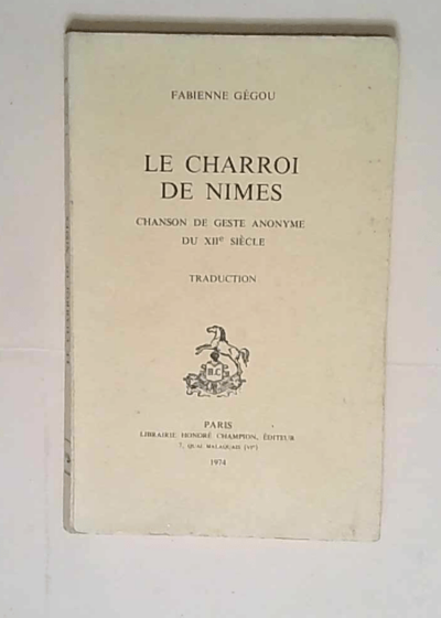 Le Charroi De Nimes Chanson de geste anonyme du XIIe siècle. - Fabienne GEGOU