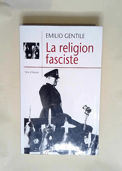 La religion fasciste La sacralisation de la politique dans l Italie fasciste – Emilio Gentile