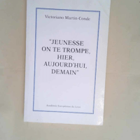 Jeunesse on te trompe hier aujourd hui demain  – Victoriano Martin-Conde