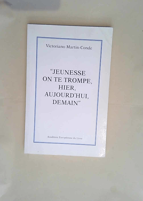 Jeunesse on te trompe hier aujourd hui demain  – Victoriano Martin-Conde