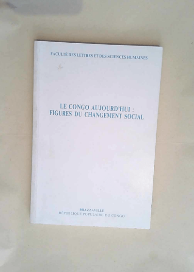 Le Congo Aujourd hui: Figures Du Changement Social - Faculte Des Lettres Et Des Sciences Humaines