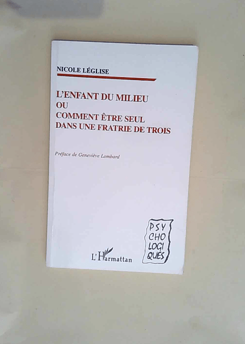 L Enfant Du Milieu Ou Comment Etre Seul Dans Une Fratrie De Trois  – Nicole Leglise