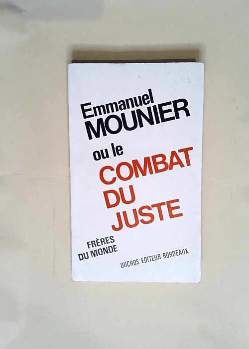 Emmanuel Mounier ou le combat du juste.  &#82...