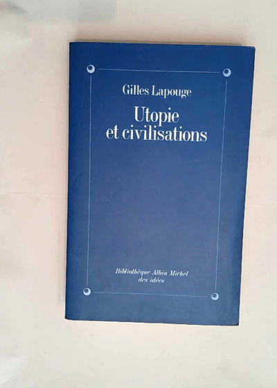 Utopie et Civilisations  - Gilles Lapouge