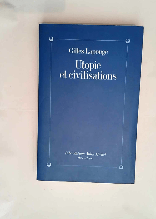 Utopie et Civilisations  – Gilles Lapou...