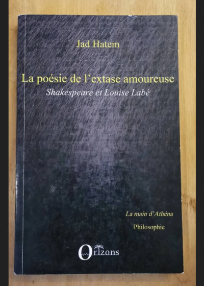 La Poésie De L'extase Amoureuse - Shakespeare Et Louise Labé - Jad Hatem