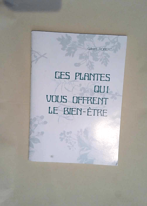 Ces Plantes Qui Vous Offrent Le Bien Etre  – Robert Gilbert