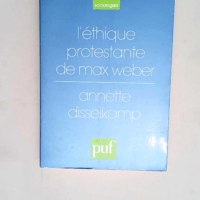 L éthique protestante de Max Weber  – Annette Disselkamp