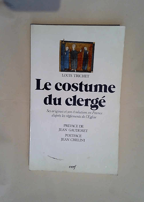 Le Costume du clergé Ses origines et son évolution en France d après les règlements de l Eglise – Louis Trichet