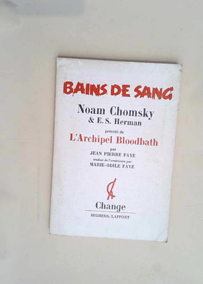 Bains de Sang de Noam Chomsky et E. S. Herman. précédé de L Archipel Bloodbath de Jean-Pierre Faye.  - Noam Chomsky