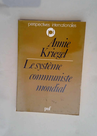 Le système communiste mondial  - Annie Kriegel