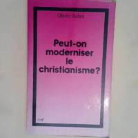 Peut-on moderniser le christianisme?  – Olivier Rabut