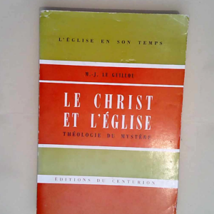 Le Christ et l Eglise Théologie du mystère – Marie-Joseph Le Guillou