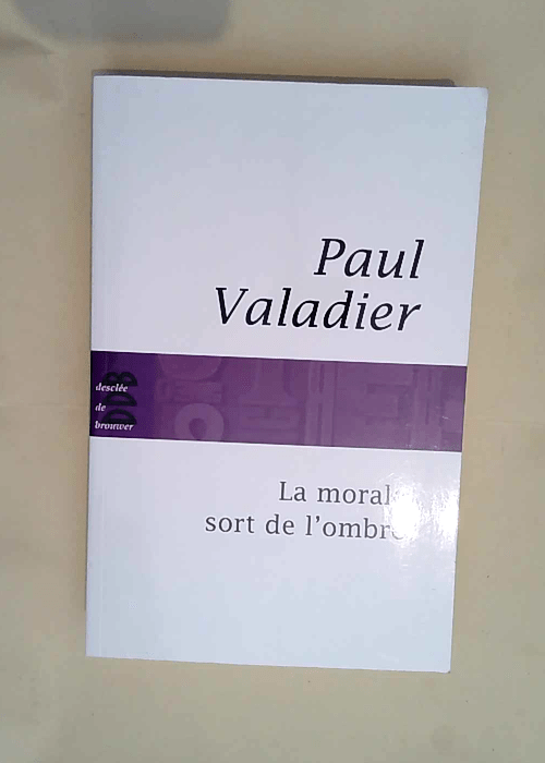 La morale sort de l ombre  – Paul Valad...