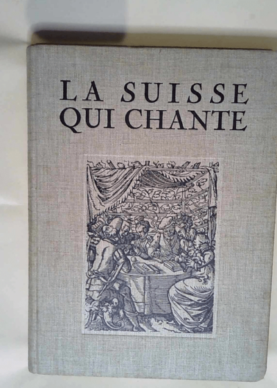 La Suisse qui chante. Histoire illustrée de la chanson populaire du chant choral et du Festspiel en Suisse. Editions R. Freudweiler-Spiro. 1932. (Chant Suisse)  - BUDRY Paul