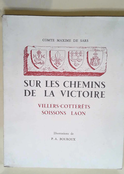 Sur les chemins de la Victoire Villers-Cotterets - Soisson - Laon - SARS MAXIME Comte de