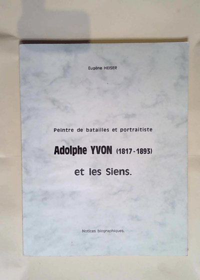 Peintre de batailles et portraitiste Adolphe YVON et les siens  - Eugène Heiser