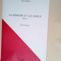 La mémoire et les oublis Tome 1 Psychologie ...