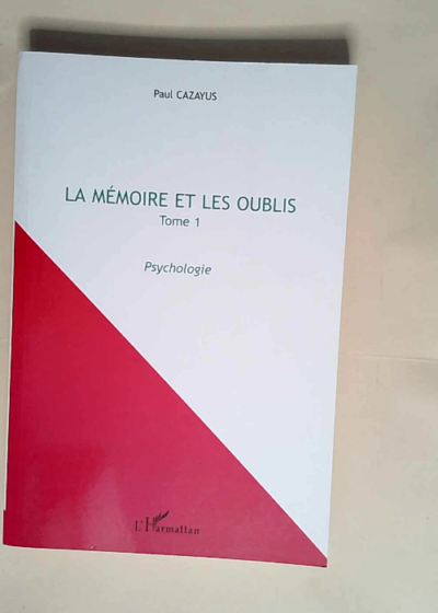 La mémoire et les oublis Tome 1 Psychologie - Paul Cazayus