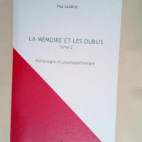 La mémoire et les oublis Tome 2 Pathologie e...