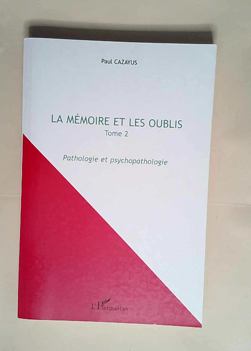 La mémoire et les oublis Tome 2 Pathologie et psychopathologie – Paul Cazayus