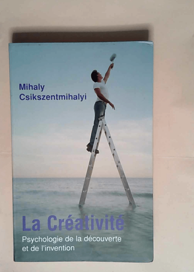 LA CREATIVITE psychologie de la decouverte et de l invention - Csikszentmihalyi Mihaly