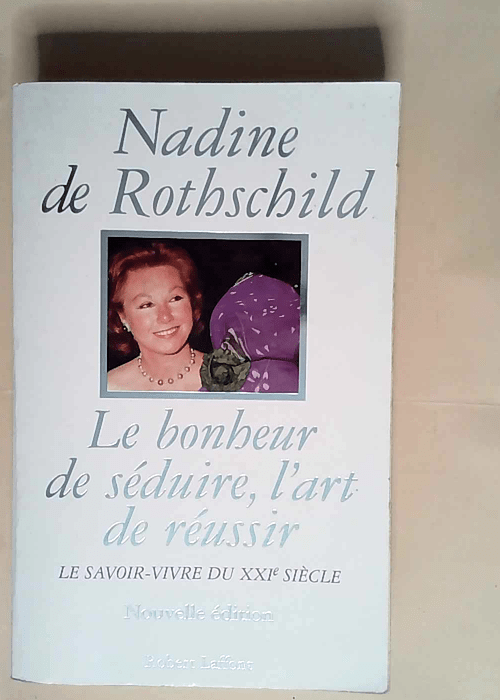 Le Bonheur De Séduire L art De Réussir Le Savoir-Vivre Du Xxième Siècle – Nadine de Rothschild