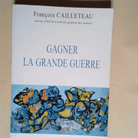 Gagner la Grande Guerre  – François Ca...