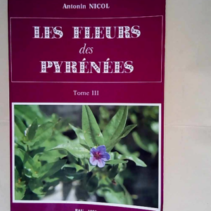 Les fleurs des pyrenees tome III – Antonin Nicol