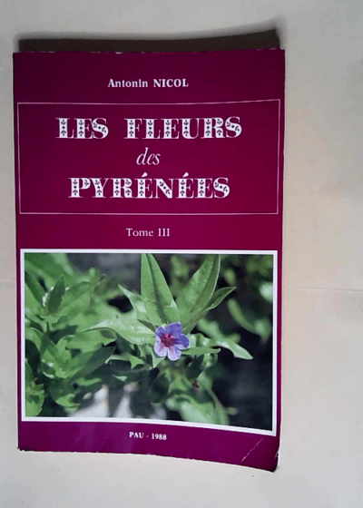 Les fleurs des pyrenees tome III - Antonin Nicol