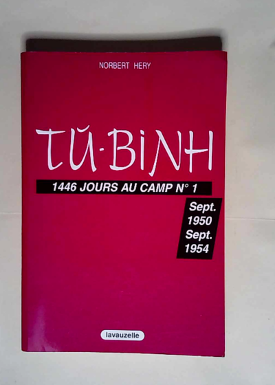 Tu-Binh: 1446 jours au camp No 1 Septembre 1950 - Septembre 1954  - Norbert Héry