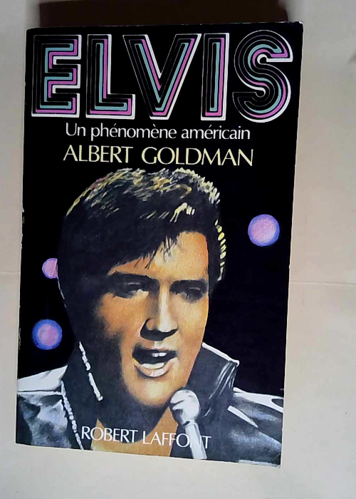 Elvis Un Phenomene Americain  – Albert Harry Goldman