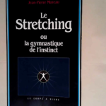 Le Stretching ou la gymnastique de l instinct  – Jean-Pierre Moreau