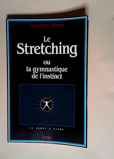 Le Stretching ou la gymnastique de l instinct  - Jean-Pierre Moreau