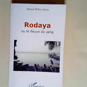 Rodaya ou le fleuve du sang  – Roland W...