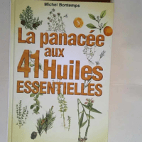 La panacée aux 41 huiles essentielles Michel...